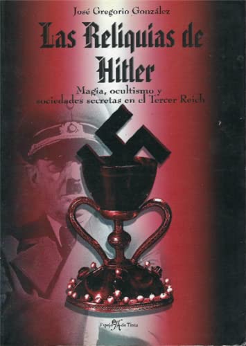 Reliquias de hitler - magia, ocultismo y sociedades secretas tercer re