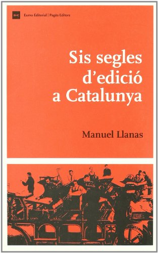 Sis segles d'edició a Catalunya: Una Sintesi Historica (Biblio. Història de Catalunya)