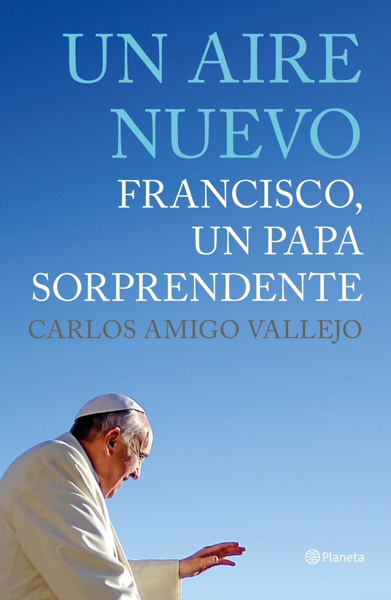 Un aire nuevo: Francisco, un Papa sorprendente (Planeta Testimonio)