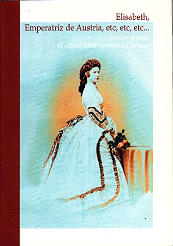 Elisabeth, emperatriz de Austria :imagen y mito : el retrato ideal o