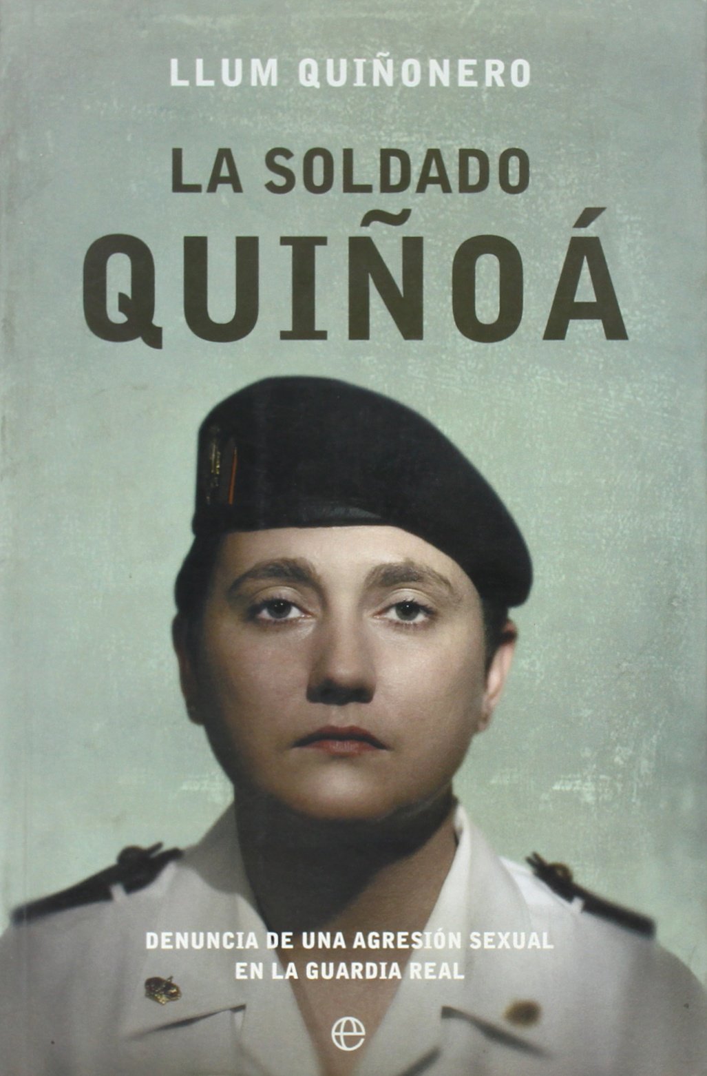SOLDADO QUI?OA , LA: Denuncia de Una Agresion Sexual En La Guardia Real (SIN COLECCION)