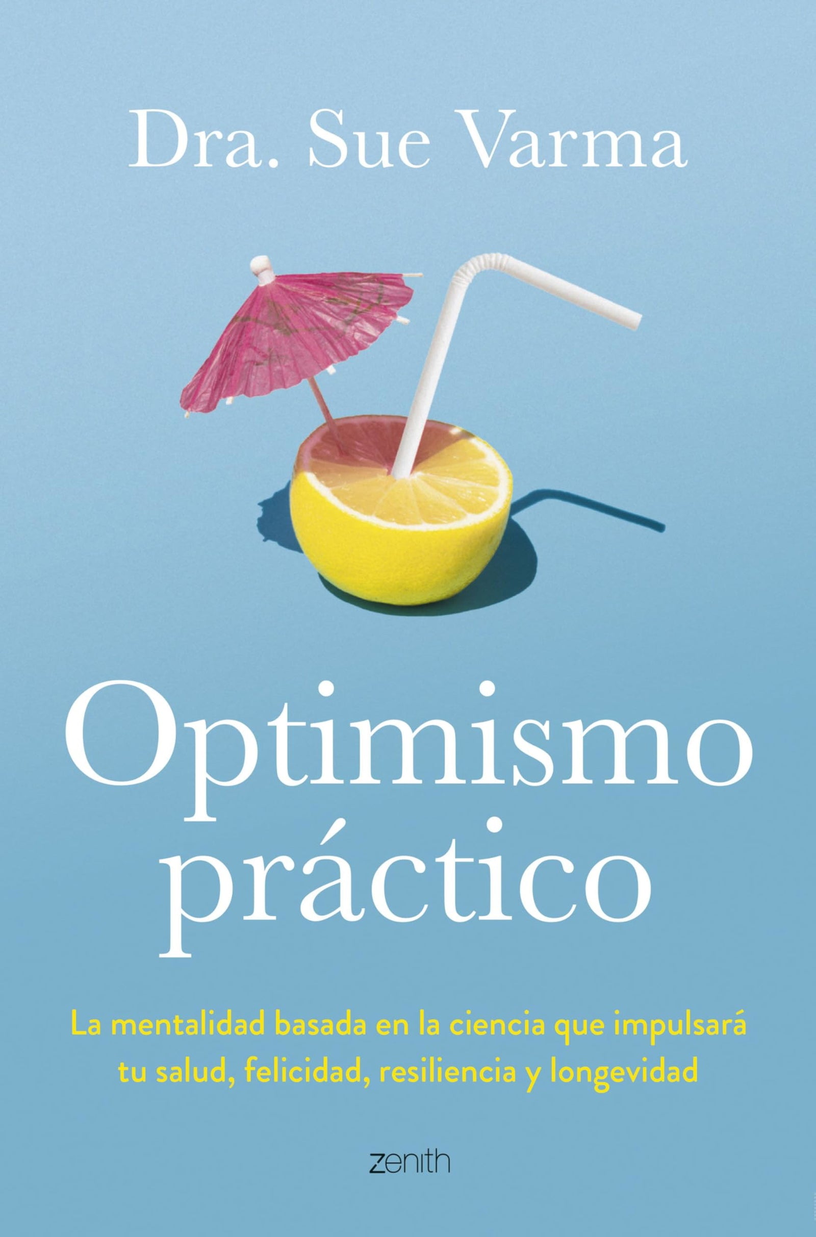 Optimismo práctico: La mentalidad basada en la ciencia que impulsará tu salud, felicidad, resiliencia y longevidad (Autoayuda y superación)