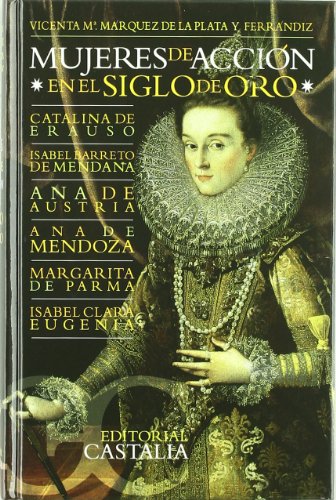 Mujeres de acción en el Siglo de Oro . (Selecciones Castalia)