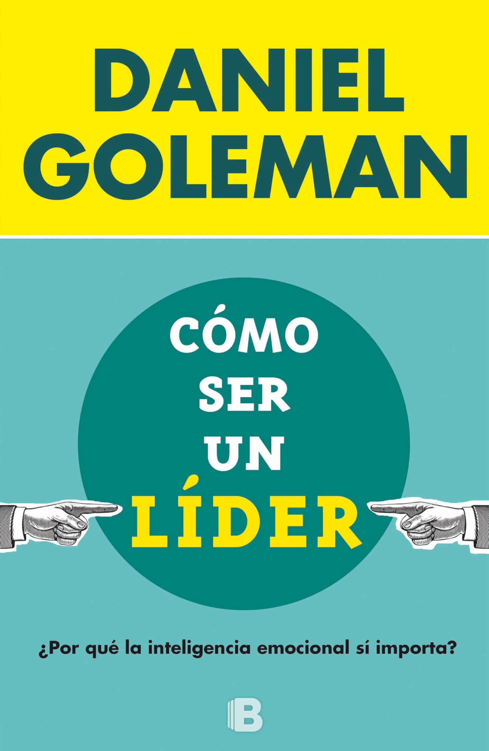 Cómo ser un líder: ¿Por qué la inteligencia emocional sí importa? (No ficción)