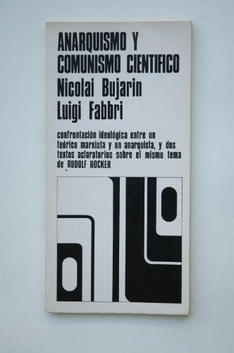 Anarquismo y comunismo científico / Nicolai Bujarin y Luigi Fabbri ; Anarquismo y sovietismo Marx y el anarquismo / Rudolf Rocker