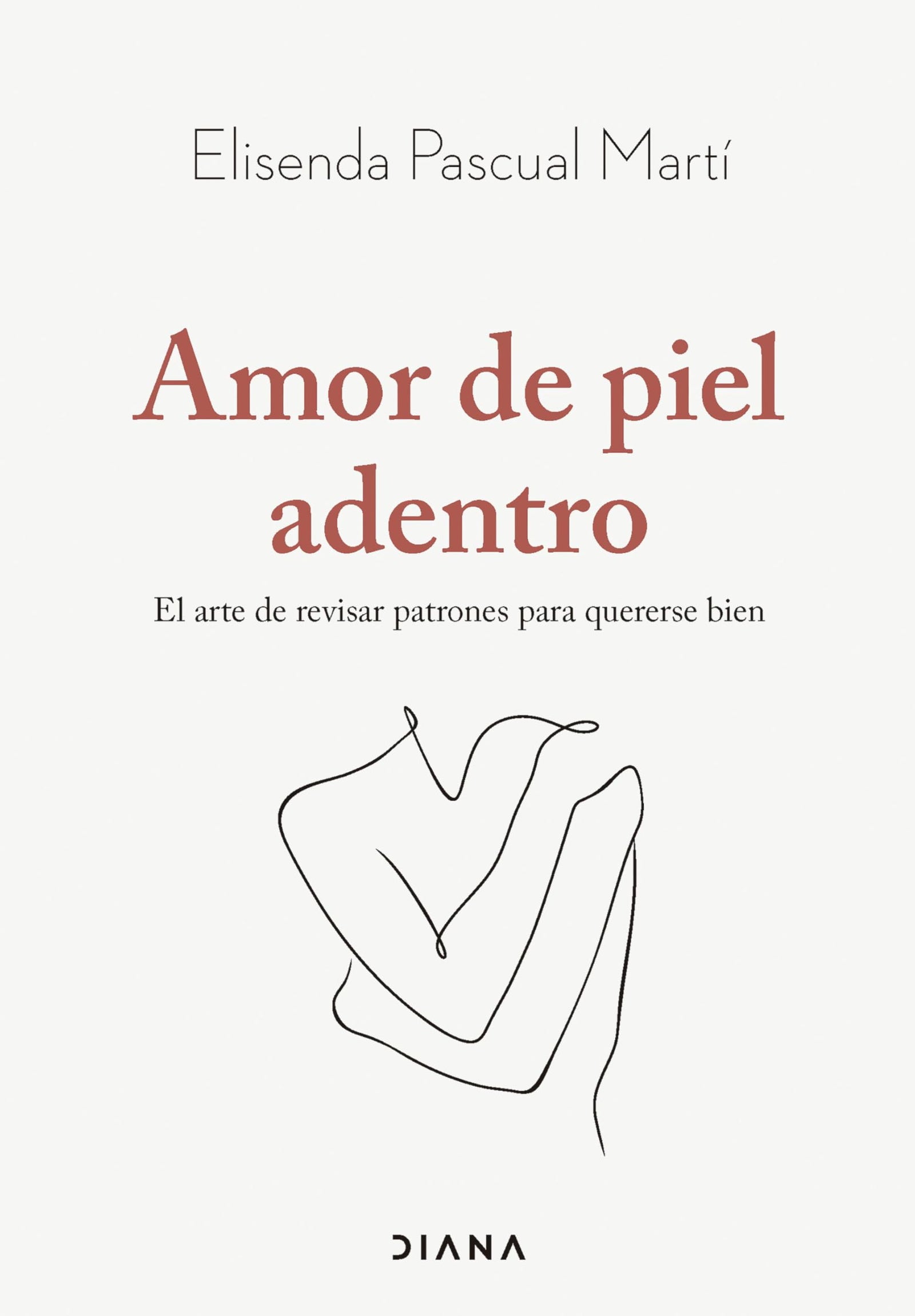Amor de piel adentro: El arte de revisar patrones para quererse bien (Autoconocimiento)