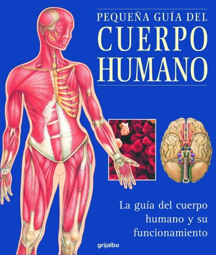 PEQUEÑA GUIA DEL CUERPO HUMANO (ANATOMIA Y SALUD)