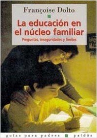 La educacion en el nucleo familiar / The Education in The Nuclear Family: Preguntas, Inseguridades Y Limites