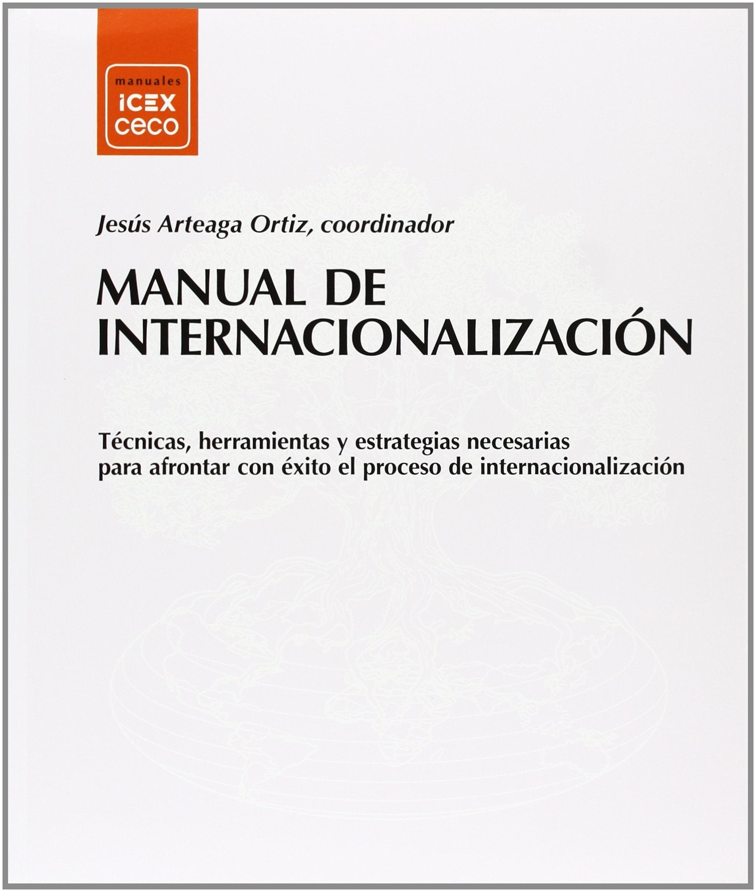 Manual de internacionalización: Técnicas, herramientas y estrategias necesarias para afrontar con éxito el proceso de internacionalización