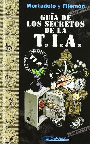 Mortadelo y Filemón- Guía de los secretos de la T.I.A. (Guías para la Vida de Mortadelo y Filemón)