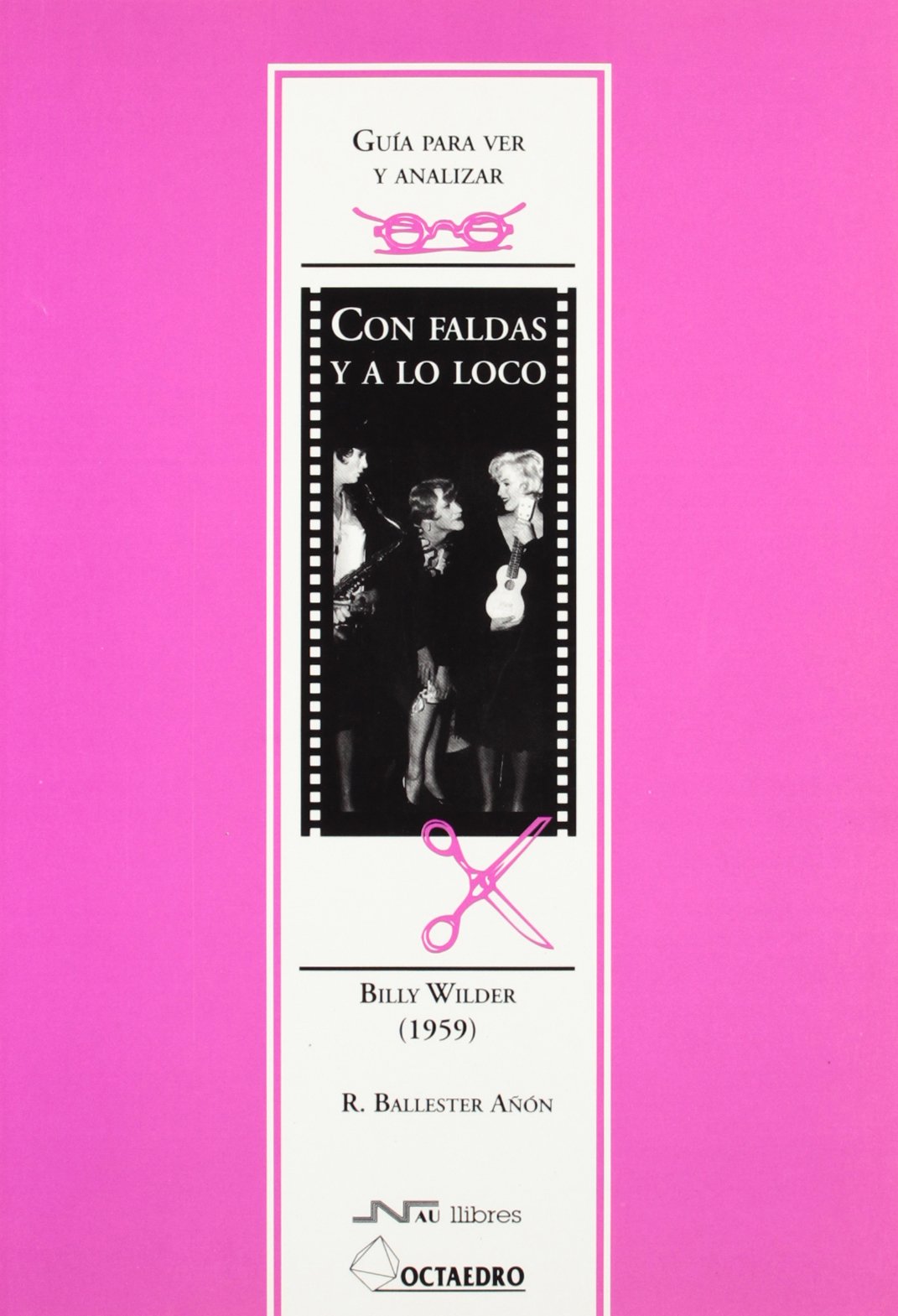 Guía para ver y analizar : Con faldas y a lo loco. Billy Wilder (1959) (Guías para ver y analizar cine)
