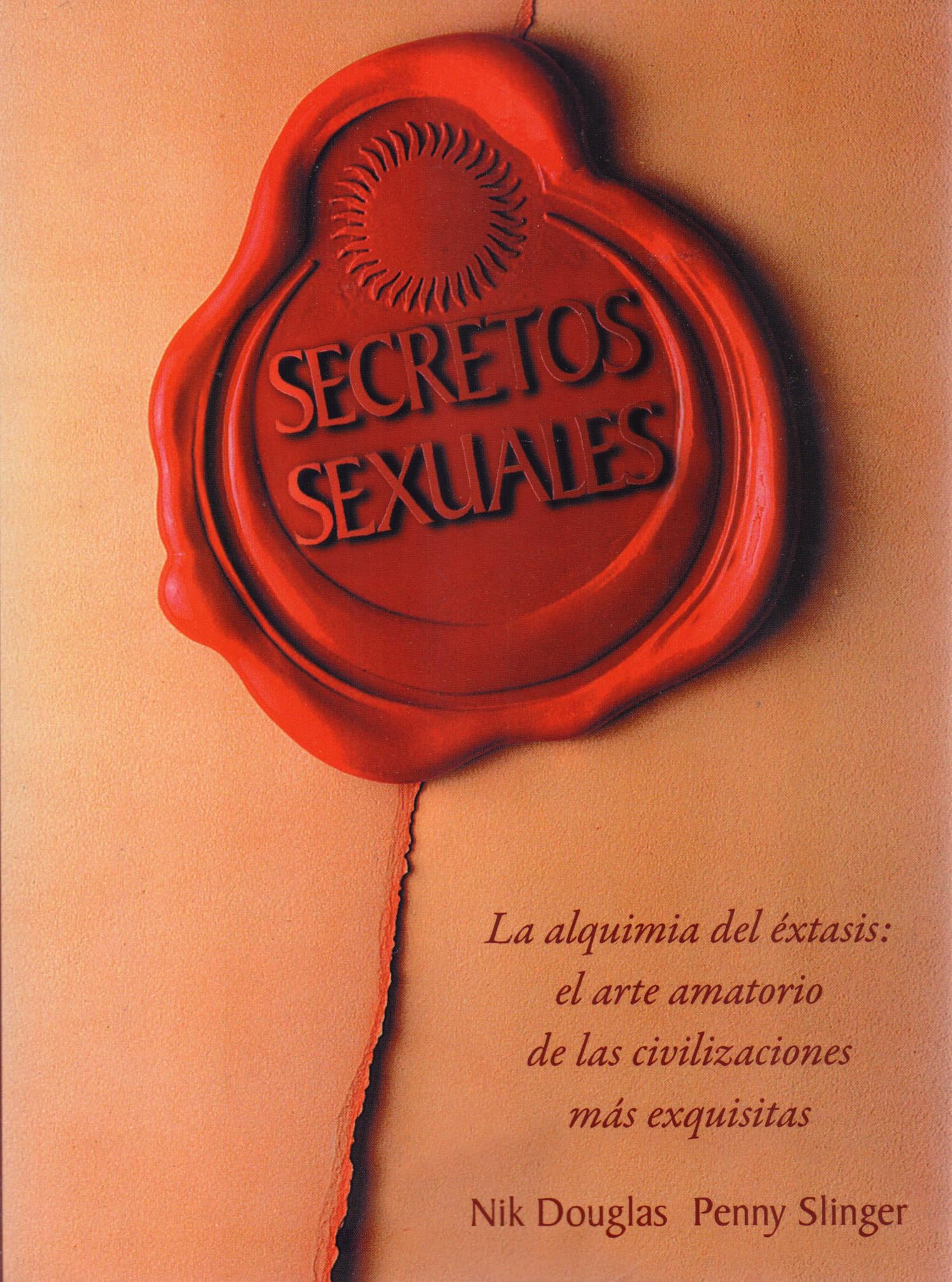 Secretos sexuales: La alquimia del éxtasis: el arte amatorio de las civilizaciones más exquisitas.