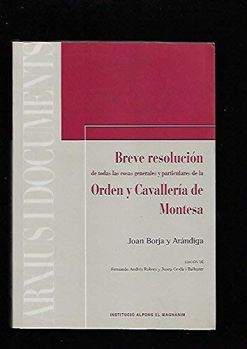 Breve resolución de todas las cosas generales y particulares de la orden y cavallería de Montesa (1624) : manuscrito de Fray Joan Borja, religioso montesiano