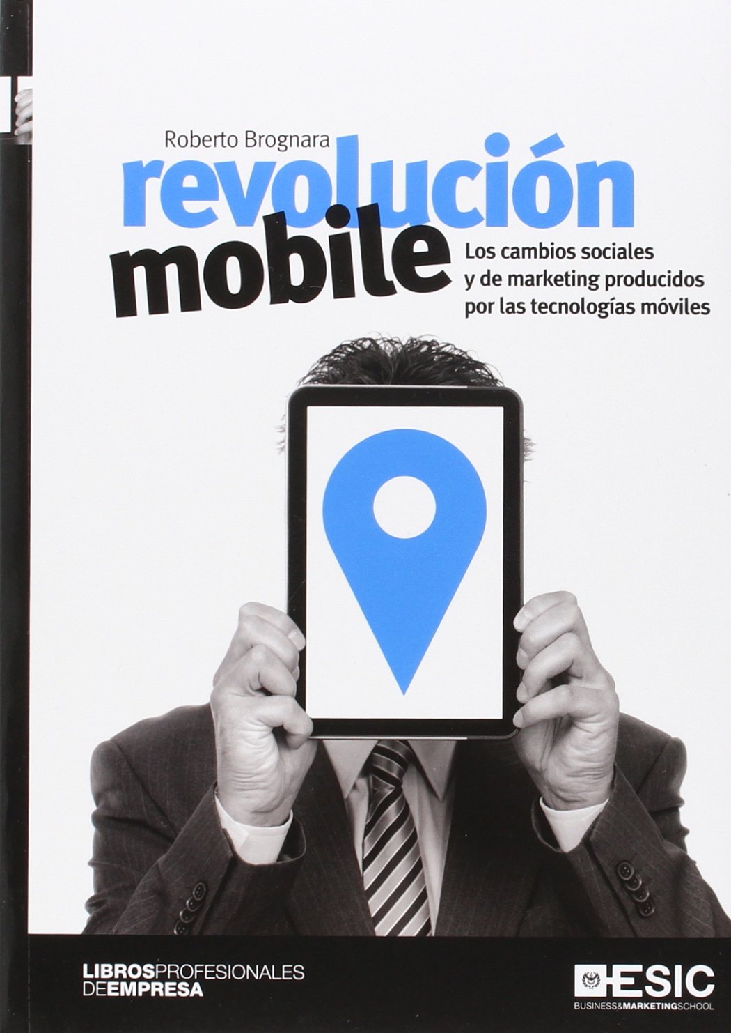 Revolución mobile. Los cambios sociales y de marketing producidos por las tecnol: Los cambios sociales y de marketing producidos por las tecnologías móviles (Libros profesionales)
