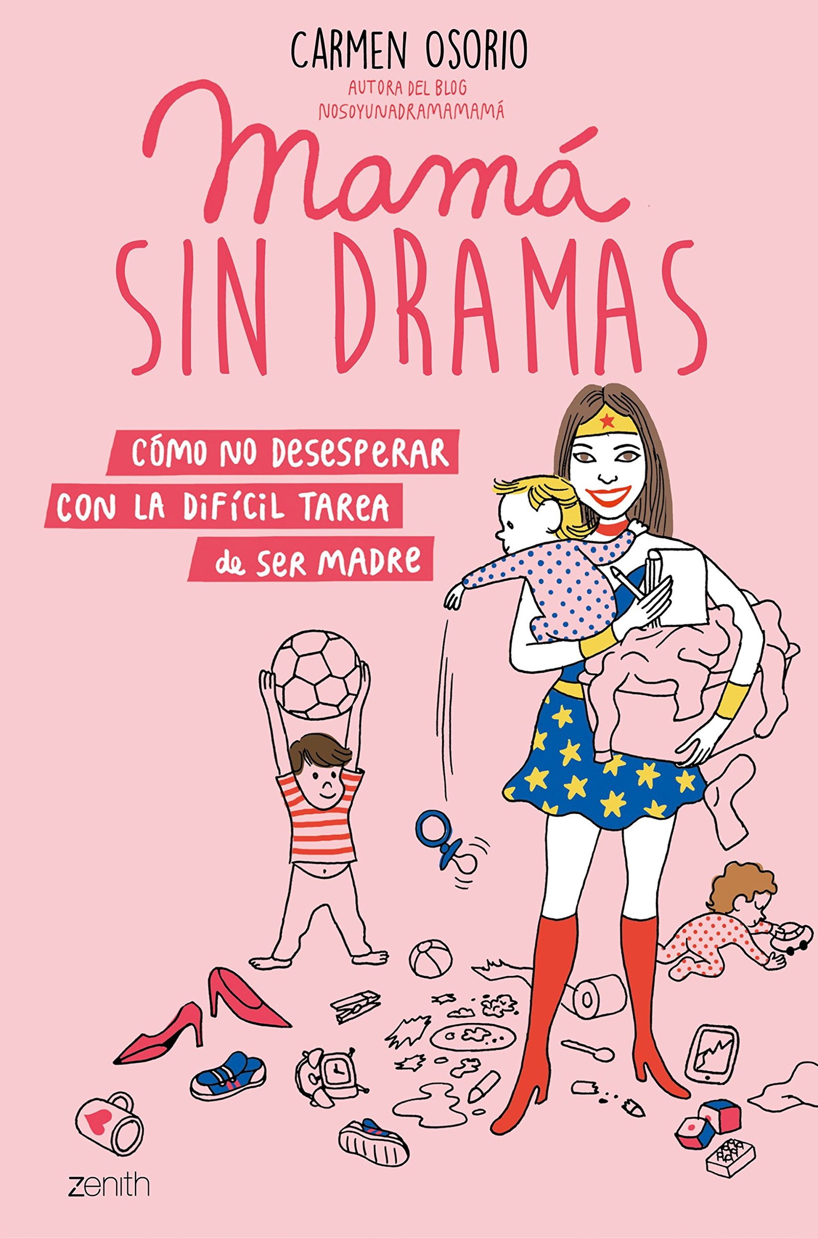 Mamá sin dramas: Cómo no desesperar con la difícil tarea de ser madre (Superfamilias)