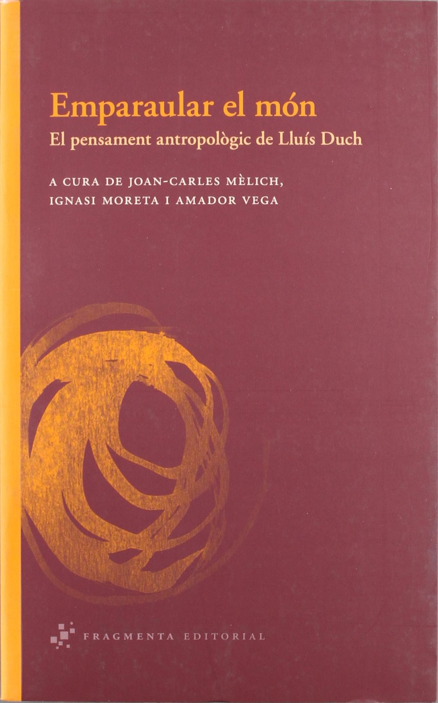 Emparaular el món: El pensament antropològic de Lluís Duch: 22 (Assaig)