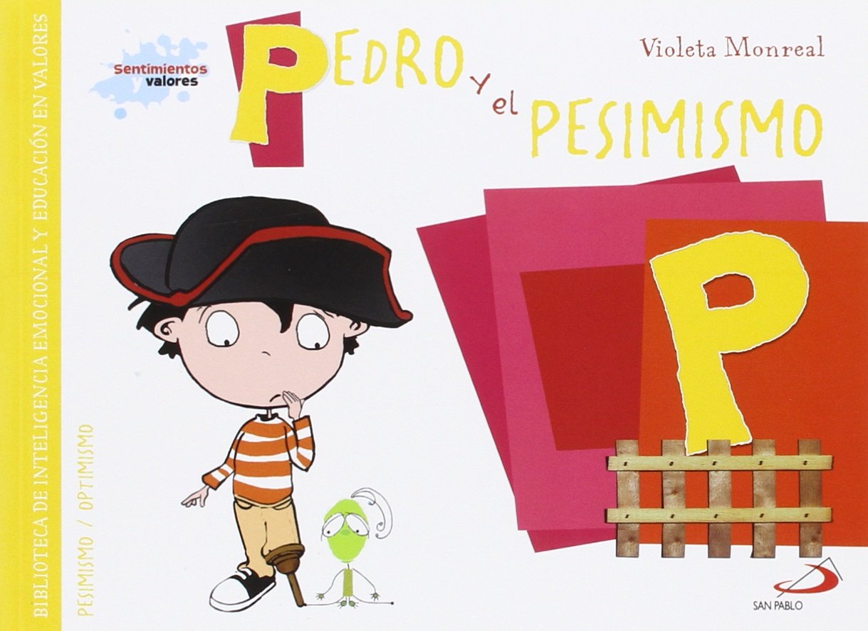 Pedro y el pesimismo: Biblioteca de inteligencia emocional y educación en valores (Sentimientos y valores)