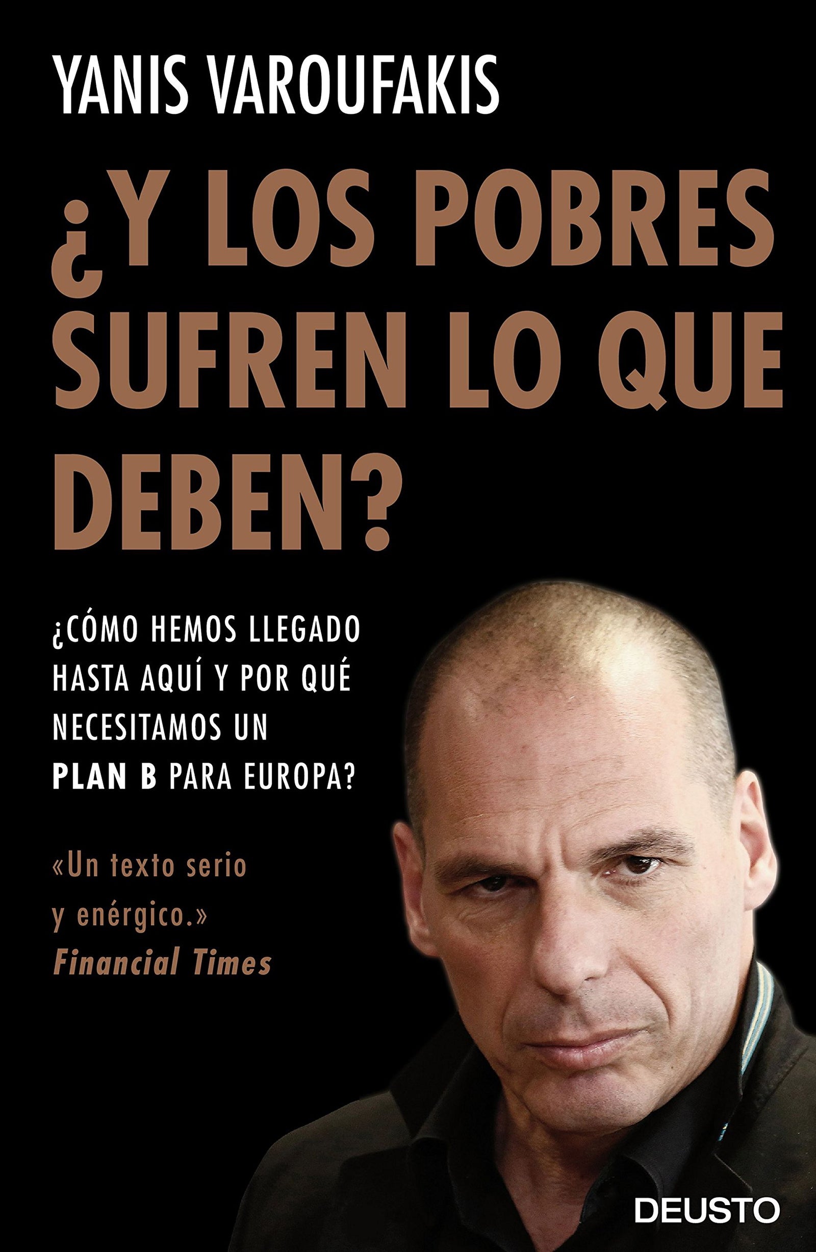¿Y los pobres sufren lo que deben?: ¿Cómo hemos llegado hasta aquí y por qué necesitamos un plan B para Europa? (Deusto)