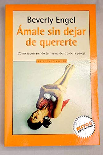Amale sin dejar de quererte/ Loving him without loving you: como seguir siendo tu misma dentro de la pareja (mitos)