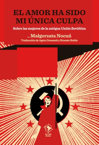 El amor ha sido mi única culpa: Sobre las mujeres de la antigua Unión Soviética: 13 (CAJA ALTA)