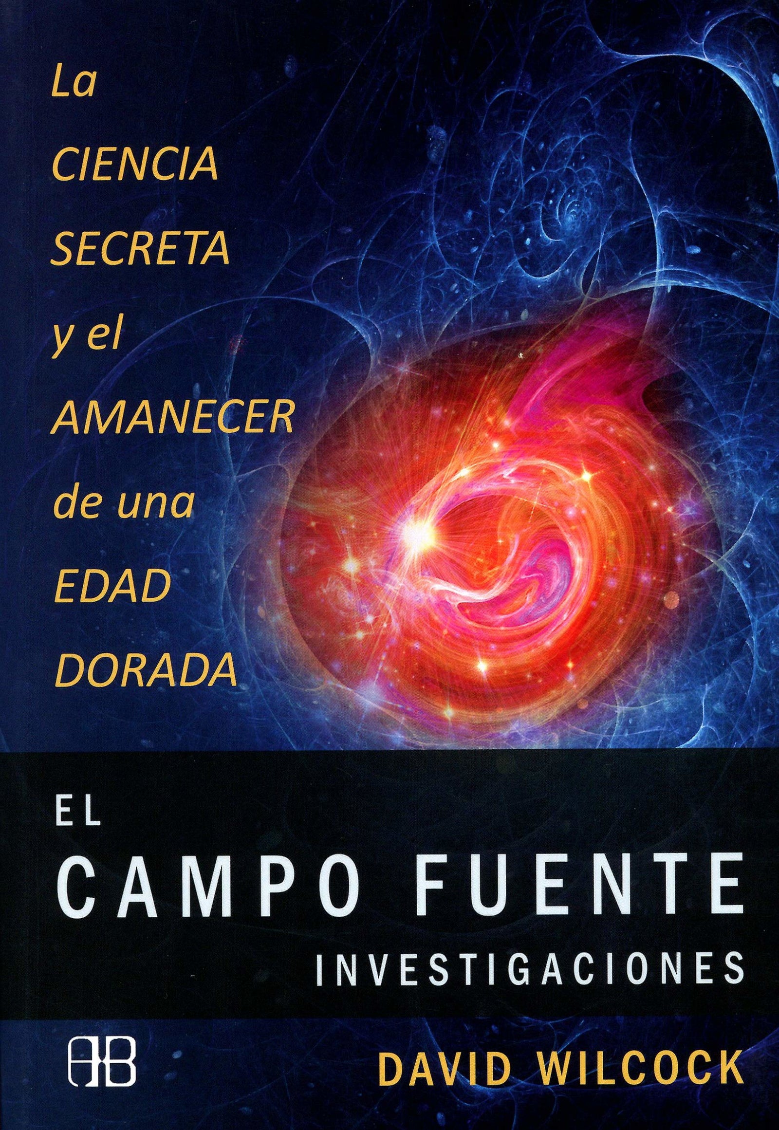 El Campo Fuente. Investigaciones: La ciencia secreta y el amanecer de una edad dorada (SIN COLECCION)
