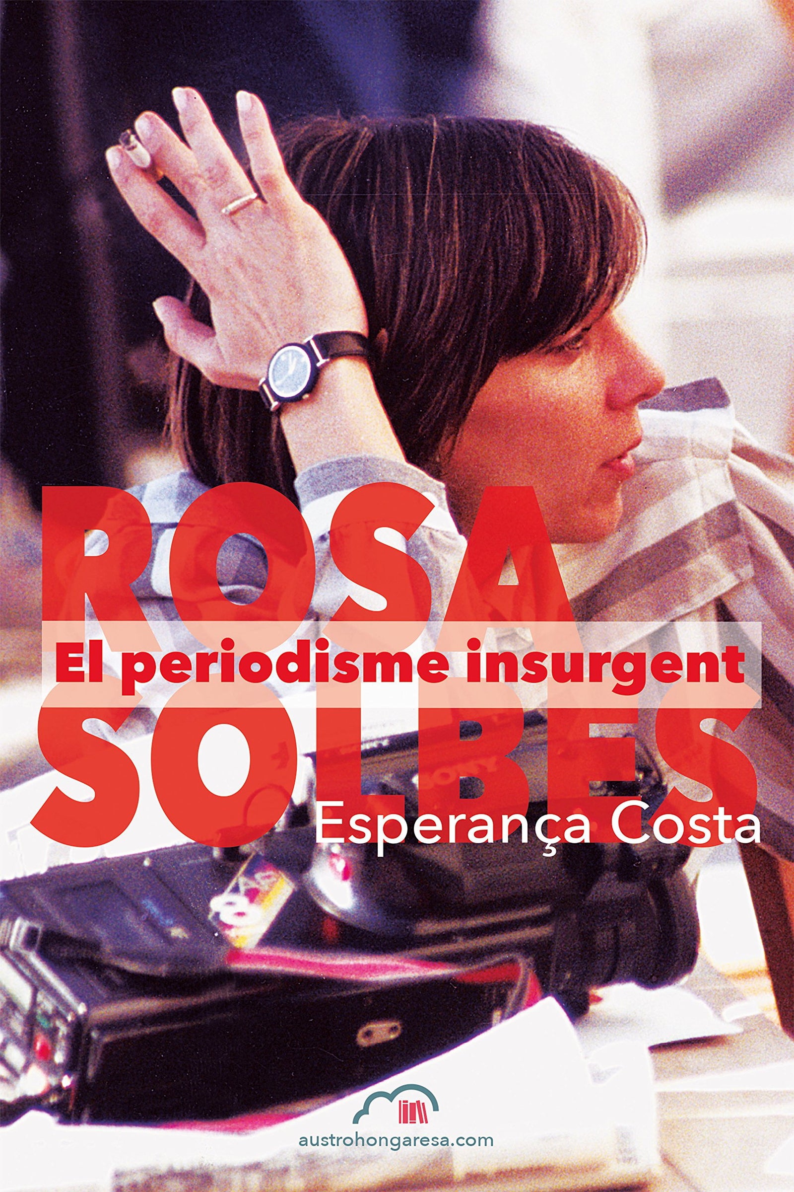 Rosa Solbes. El periodisme insurgent: 2 (Memòria)