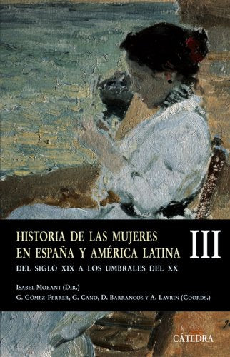 Historia de las mujeres en España y América Latina III: Del siglo XIX a los umbrales del XX: 3 (Historia. Serie menor)