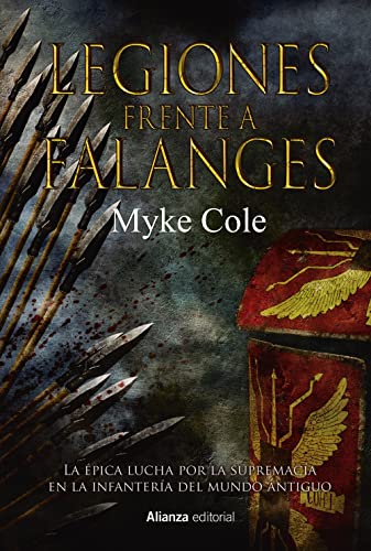 Legiones frente a Falanges: La épica lucha por la supremacía en la infantería del mundo antiguo (Libros Singulares (LS))