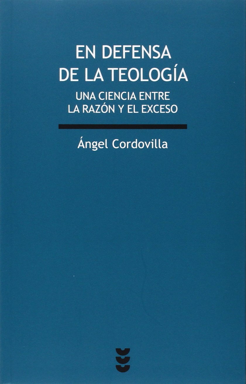 En Defensa De La Teologia: Una ciencia entre la razón y el exceso: 201 (Verdad e Imagen)