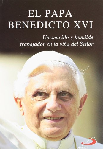 El papa Benedicto XVI: Un sencillo y humilde trabajador en la viña del Señor (Fuera de colección)