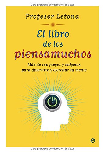 El libro de los piensamuchos : más de 100 juegos y enigmas para divertirte y ejercitar tu mente