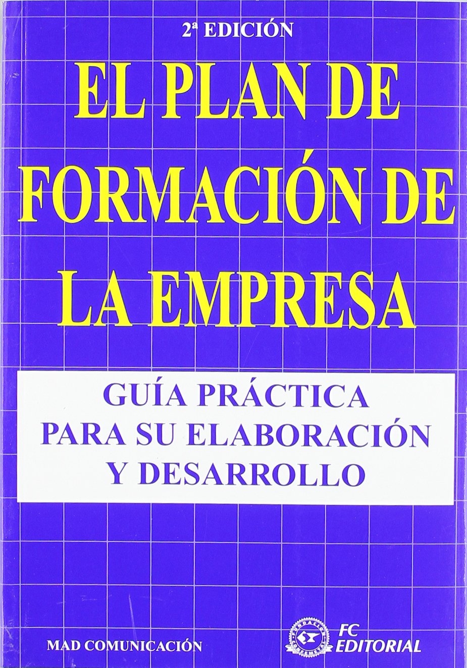 El Plan de Formación de la Empresa: Guía práctica para su elaboración y desarrollo (SIN COLECCION)
