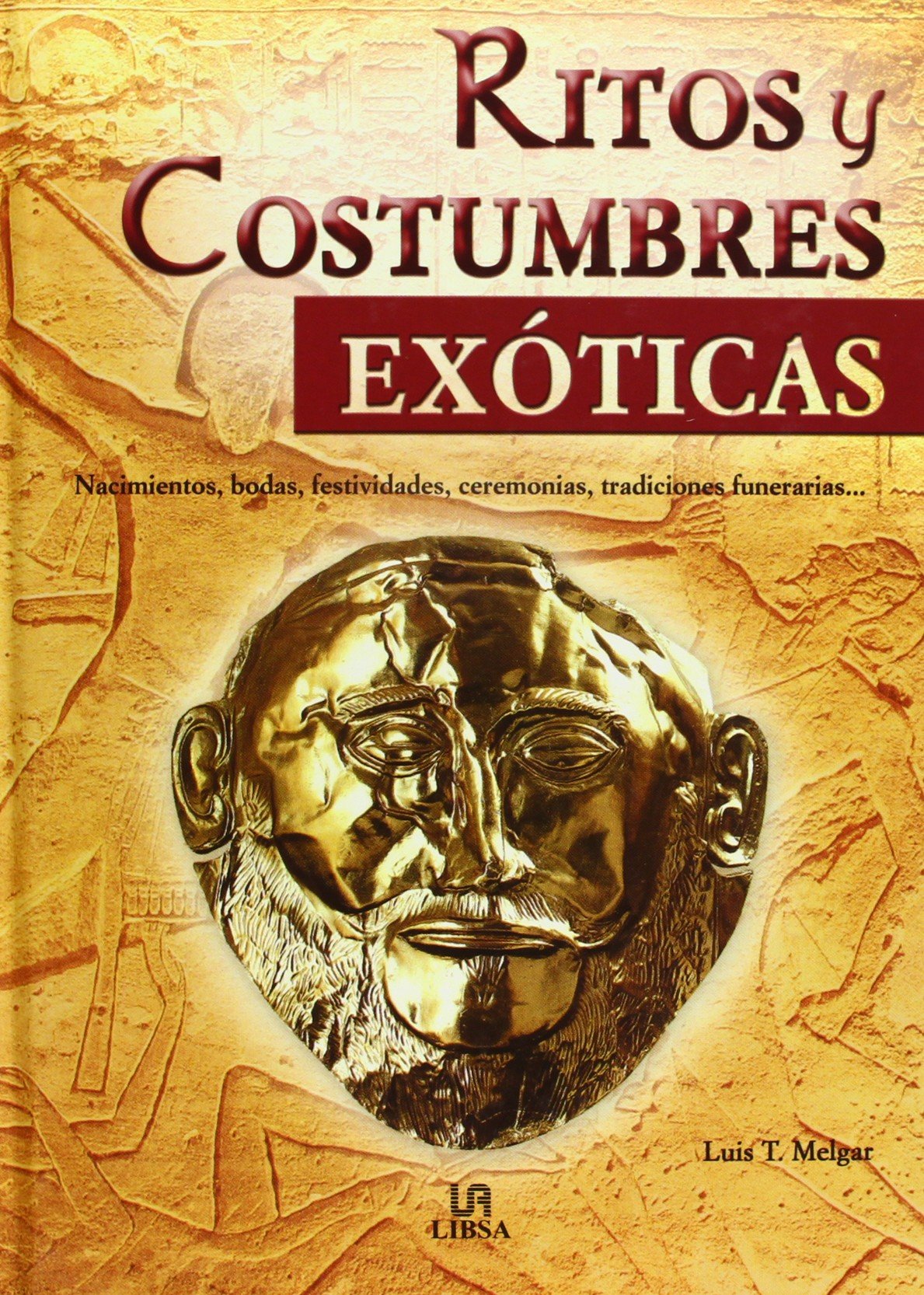 Ritos y Costumbres Exóticas: Nacimientos, Bodas, Festividades, Ceremonias, Tradiciones Funerarias... (Temas de Historia)