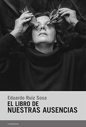 El libro de nuestras ausencias: 83 (Candaya Narrativa)