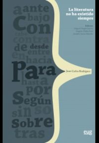 La literatura no ha existido siempre: Teoría, historia e invención para Juan Carlos Rodríguez (Homenajes)