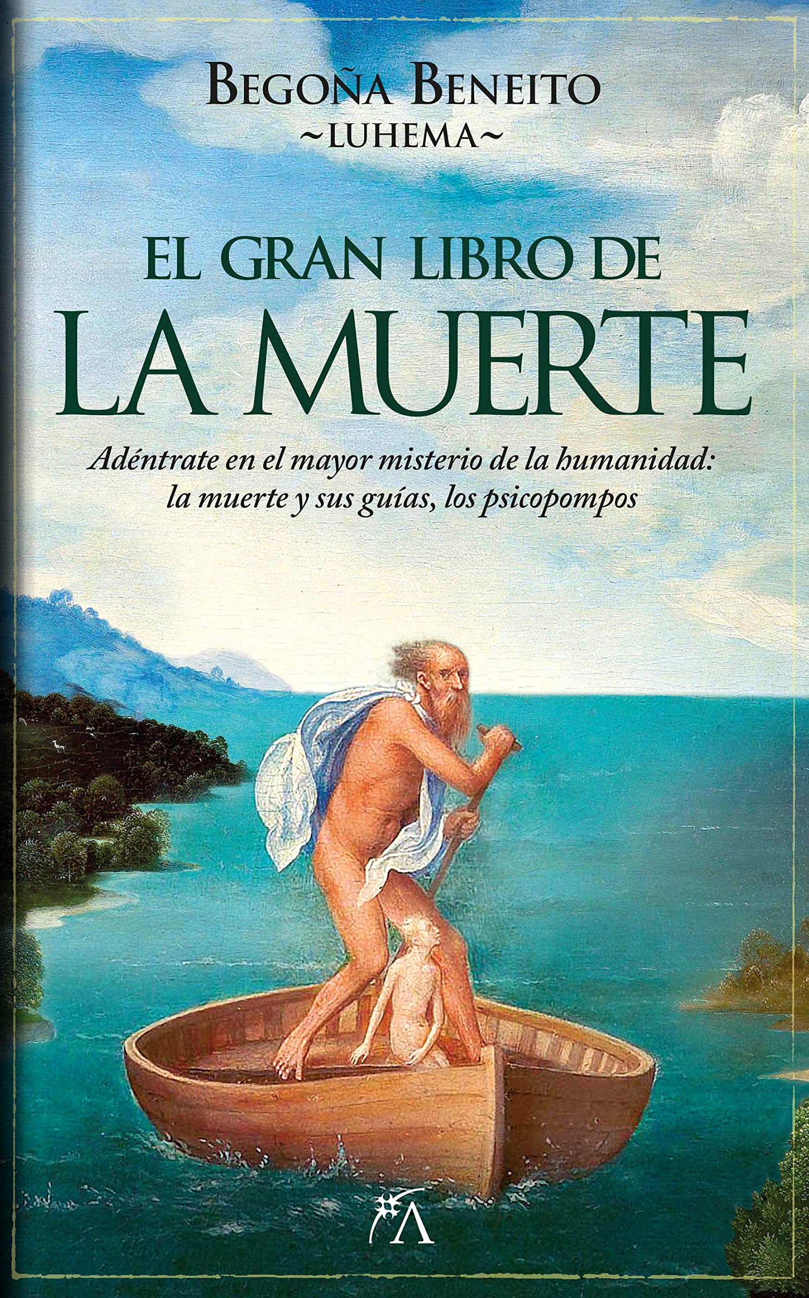 El gran libro de la muerte. Adéntrate en el mayor misterio de la humanidad: la muerte y sus guías, los psicopompos