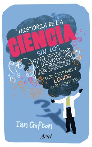 Historia de la ciencia sin los trozos aburridos (Claves)