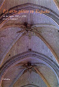 El arte gótico en España en los siglos XII y XIII (Arte Grandes Temas)