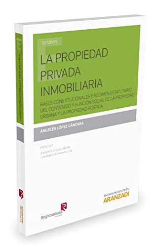 La propiedad privada inmobiliaria: Bases Constitucionales y Régimen Estatutario del Contenido y Función Social de la Propiedad Urbana y la Propiedad Rústica (Monografía)