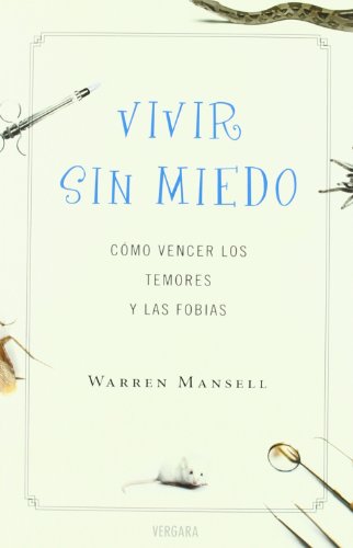 VIVIR SIN MIEDO: COMO VENCER LOS TEMORES Y LAS FOBIAS: 00000 (VIVIR MEJOR)