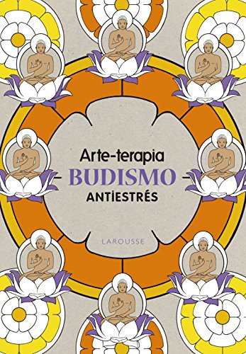 Arte-terapia BUDISMO (Larousse - Libros Ilustrados/ Prácticos - Ocio Y Naturaleza - Ocio)