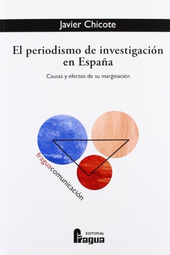 Periodismo De Investigacion En España: Causas y Efectos de Su Marginacion (FRAGUA COMUNICACION)