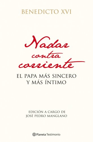 Nadar contra corriente: El Papa más sincero y más íntimo (Planeta Testimonio)