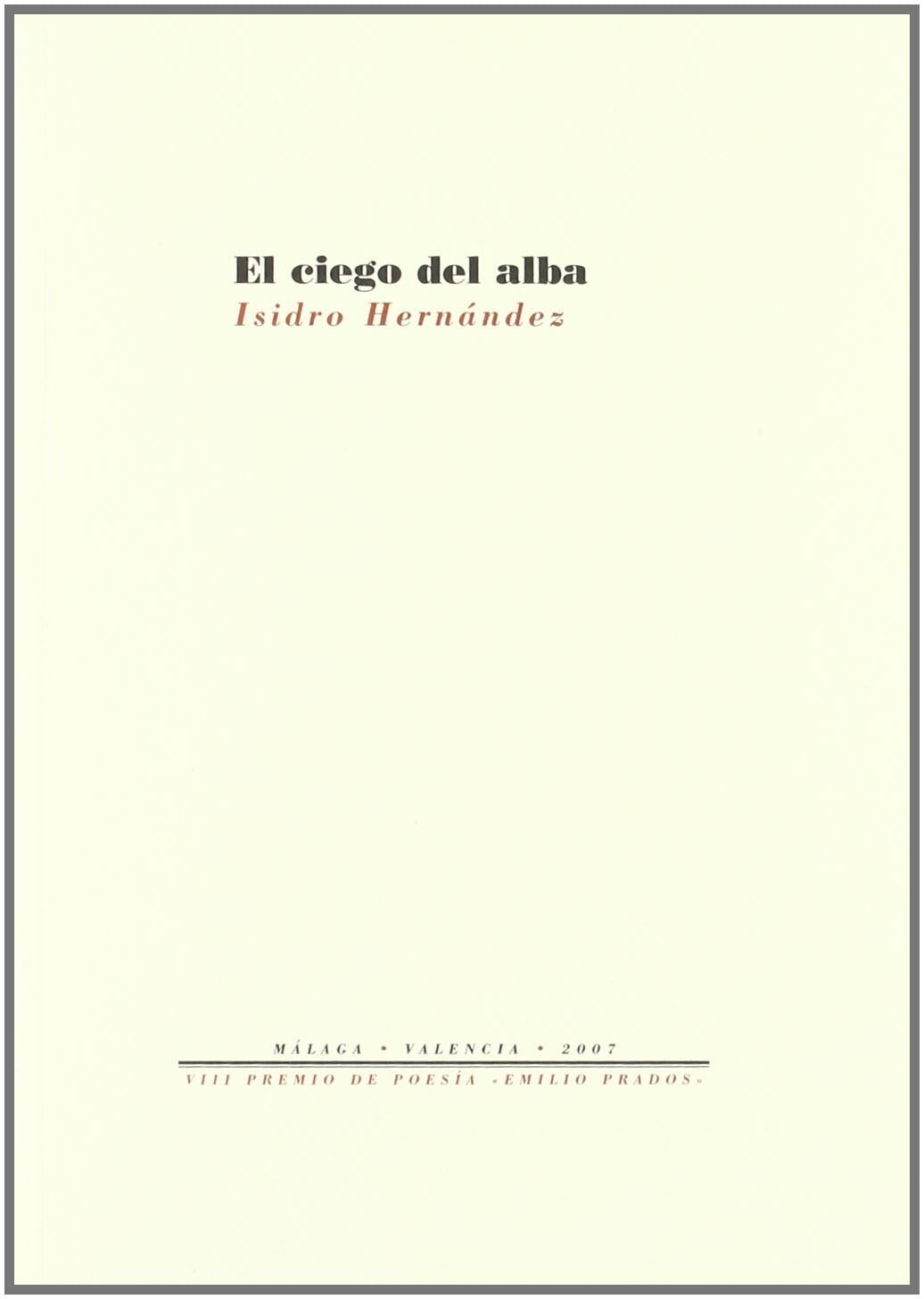 CIEGO DEL ALBA,EL (PREMIO POESIA EMILIO PRADOS)