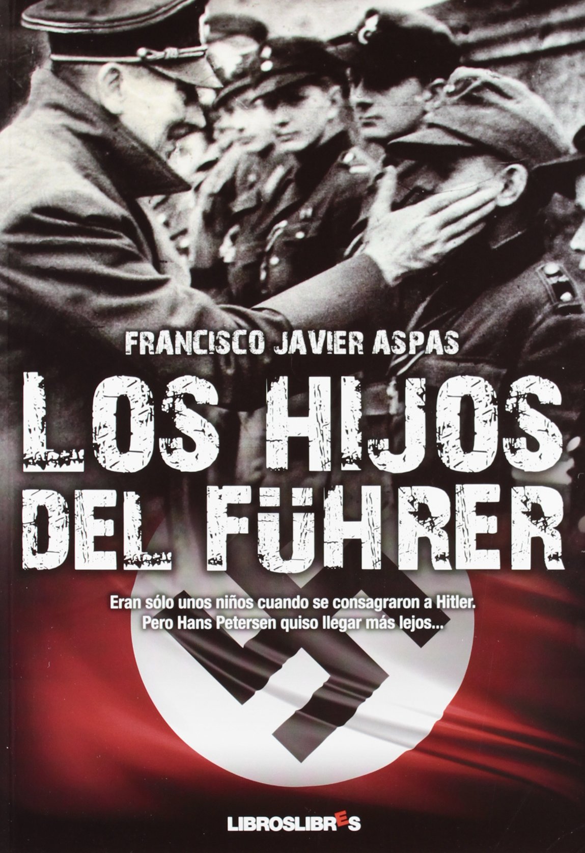 Los hijos del Führer: Eran sólo unos niños cuando se consagraron a Hitler. Pero Hans Petersen quiso llegar más lejos...