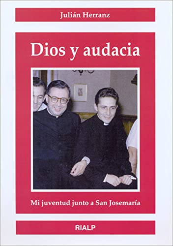 Dios Y Audacia: Mi Juventud Junto a San Josemaria (Libros sobre el Opus Dei)