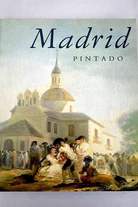 Madrid pintado. imagen de Madrid atraves de la pintura