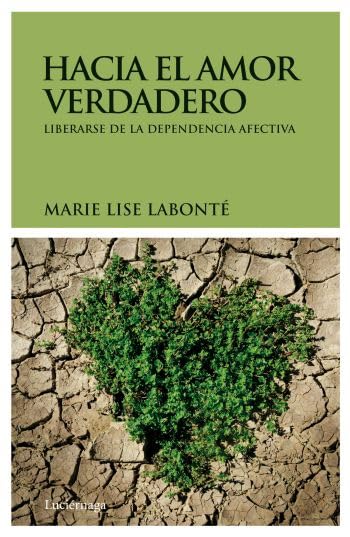 Hacia el amor verdadero: Liberarse de la dependencia afectiva (PRACTICA)