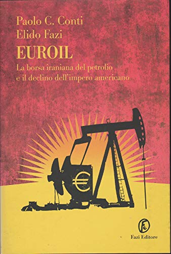 Euroil. La borsa iraniana del petrolio e il declino dell'impero americano (Le terre)