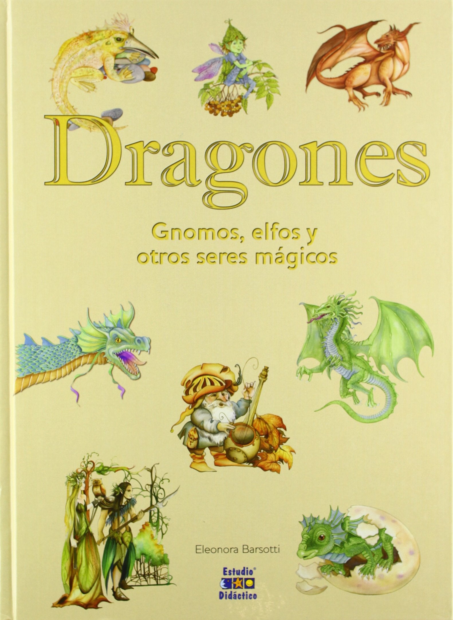 Dragones, gnomos , elfos y otras criaturas mágicas (Seres Imaginarios- vol. extra)